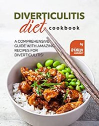 Diverticulitis Diet Cookbook: A Comprehensive Guide with Amazing Recipes for Diverticulitis!