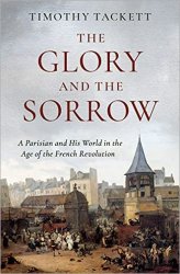 The Glory and the Sorrow: A Parisian and His World in the Age of the French Revolution