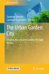 The Urban Garden City: Shaping the City with Gardens Through History (Cities and Nature)