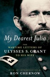 My Dearest Julia: The Wartime Letters of Ulysses S. Grant to His Wife (Library of America)