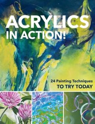 Acrylics in Action!: 24 Painting Techniques to Try Today