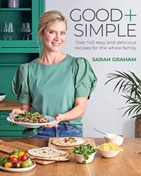 Good + Simple: Easy + delicious recipes for the whole family