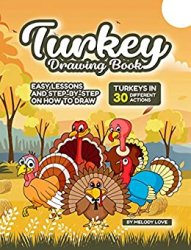 Turkey Drawing Book: Easy Lessons and Step-by-Step on How to Draw Turkeys in 30 Different Actions