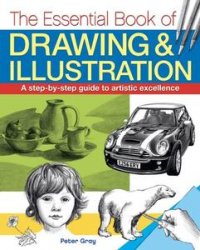 The Essential Book of Drawing & Illustration: A step-by-step guide to artistic excellence