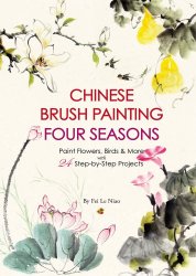 Chinese Brush Painting Four Seasons: Paint Flowers, Birds, Fruits & More with 24 Step-by-Step Projects