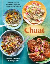 Chaat: Recipes from the Kitchens, Markets, and Railways of India