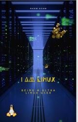 I am Linux : Being A Ultra Linux User