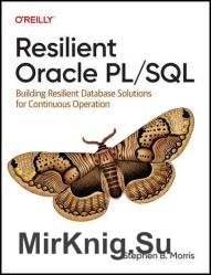 Resilient Oracle PL/SQL: Building Resilient Database Solutions for Continuous Operation (Final Release)