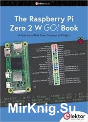 The Raspberry Pi Zero 2 W GO! Book: A Fast-Lane Ride From Concept to Project