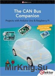 The CAN Bus Companion: Projects with Arduino Uno & Raspberry Pi with Examples for the MCP2515 CAN Bus Interface Module