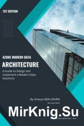Azure Modern Data Architecture : A Guide to Design and Implement a Modern Data Solutions