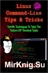 Linux Command-Line Tips & Tricks: Terrific Techniques To Take The Tedium Off Terminal Tasks, 2nd Edition