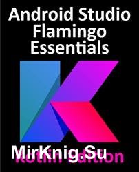 Android Studio Flamingo Essentials - Kotlin Edition: Developing Android Apps Using Android Studio 2022.2.1 and Kotlin