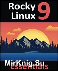 Rocky Linux 9 Essentials: Learn to Install, Administer, and Deploy Rocky Linux 9 Systems