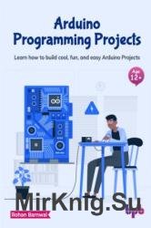 Arduino Programming Projects: Learn how to build cool, fun, and easy Arduino Projects