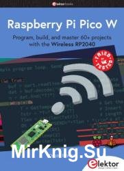 Raspberry Pi Pico W : Program, build, and master 60+ projects with the Wireless RP2040
