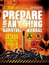 Outdoor Life: Prepare for Anything Survival Manual: 338 Essential Survival Skills