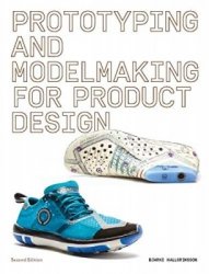 Prototyping and Modelmaking for Product Design, 2nd Edition