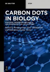 Carbon Dots in Biology: Synthesis, Properties, Biological and Pharmaceutical Applications (De Gruyter STEM)