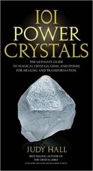 101 Power Crystals: The Ultimate Guide to Magical Crystals, Gems, and Stones for Healing and Transformation