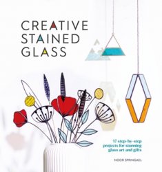 Creative Stained Glass: Make stunning glass art and gifts with this instructional guide