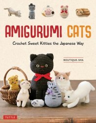 Amigurumi Cats: Crochet Sweet Kitties the Japanese Way