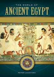 The World of Ancient Egypt: A Daily Life Encyclopedia (2 volumes)