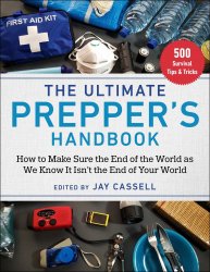 The Ultimate Prepper's Handbook, 2nd edition: How to Make Sure the End of the World as We Know It Isn't the End of Your World