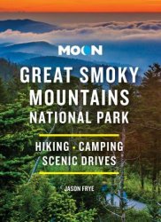Moon Great Smoky Mountains National Park: Hiking, Camping, Scenic Drives (Travel Guide), 3rd Edition