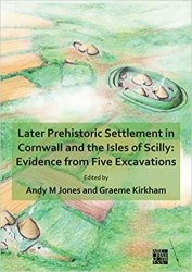 Later Prehistoric Settlement in Cornwall and the Isles of Scilly: Evidence from Five Excavations
