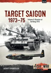 Target Saigon 1973-1975 Volume 3: Disaster at Da Nang March 1975 [Asia@War Series 32]