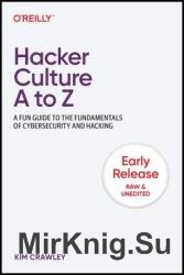 Hacker Culture A to Z: A Fun Guide to the Fundamentals of Cybersecurity and Hacking (2nd Early Release)