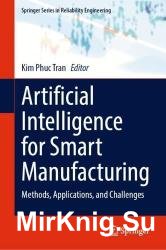 Artificial Intelligence for Smart Manufacturing: Methods, Applications, and Challenges