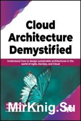 Cloud Architecture Demystified: Understand how to design sustainable architectures in the world of Agile, DevOps, and Cloud