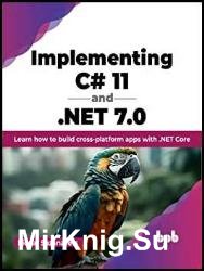 Implementing C# 11 and .NET 7.0: Learn how to build cross-platform apps with .NET Core