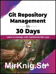 Git Repository Management in 30 Days: Learn to manage code repositories like a pro