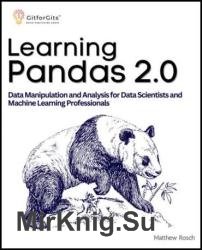 Learning Pandas 2.0: A Comprehensive Guide to Data Manipulation and Analysis for Data Scientists and Machine Learning