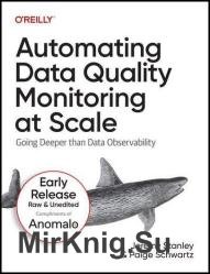 Automating Data Quality Monitoring at Scale: Going Deeper than Data Observability (Third Early Release)