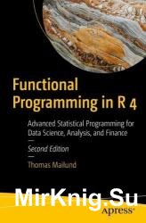 Functional Programming in R 4: Advanced Statistical Programming for Data Science, Analysis, and Finance, Second Edition