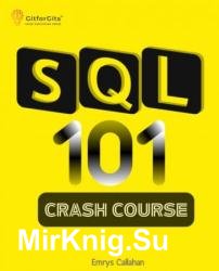 SQL 101 Crash Course: Comprehensive Guide to SQL Fundamentals and Practical Applications