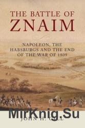 The Battle of Znaim: Napoleon, the Habsburgs and the end of the War of 1809