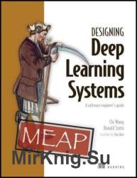 Designing Deep Learning Systems (MEAP v8)