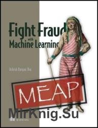 Fight Fraud with Machine Learning (MEAP v1)