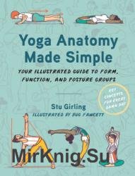 Yoga Anatomy Made Simple: Your Illustrated Guide to Form, Function, and Posture Groups