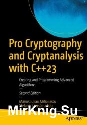 Pro Cryptography and Cryptanalysis with C++23: Creating and Programming Advanced Algorithms, 2nd Edition