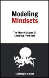 Modeling Mindsets: The Many Cultures Of Learning From Data