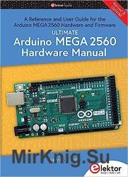 Ultimate Arduino Mega 2560 Hardware Manual : A Reference and User Guide for the Arduino Mega 2560 Hardware and Firmware