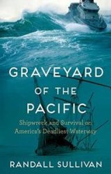 Graveyard of the Pacific: Shipwreck and Survival on Americas Deadliest Waterway