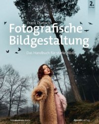 Fotografische Bildgestaltung: Das Handbuch fur starke Bilder, 2. Auflage