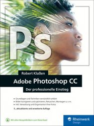 Adobe Photoshop CC: Know-how fur Einsteiger in Grafik und Fotografie, 5. Auflage
